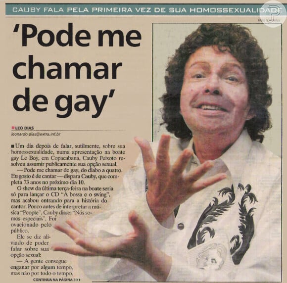 Em 2001, em entrevista ao jornal "Extra", Cauby Peixoto falou pela primeira vez sobre sua homossexualidade: 'Pode me chamar de gay'