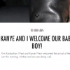 A chegada do segundo filho foi anunciada no site oficial da socialite: 'Para os nossos fãs. Kanye e eu damos as boas vindas ao nosso menino'