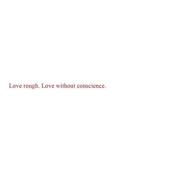 'Love rough. Love without conscience.' ⁣