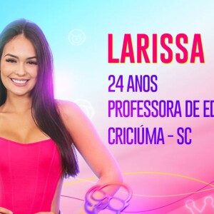 BBB 23: Natural de Criciúma, Santa Catarina, Larissa tem 24 anos e é professora de educação física