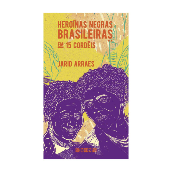 O livro 'Heroínas negras brasileiras: em 15 cordéis', de Jarid Arraes, é uma obra que se aprofunda na cultura brasileira de um jeito único
