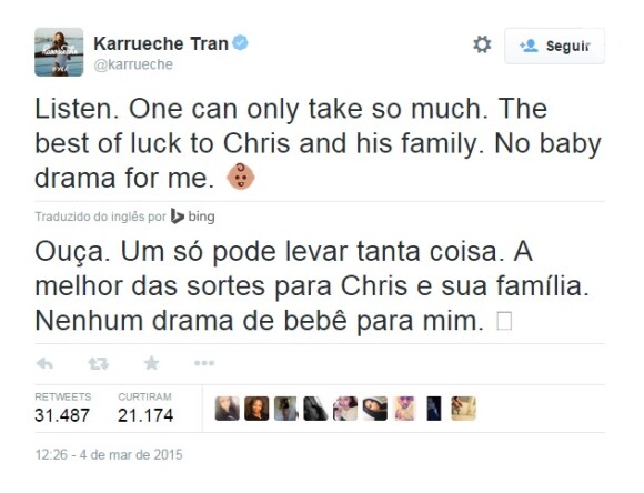 Após tomar conhecimento sobre a existência da criança, Karrueche Tran, namorada de cantor, escreveu no Twitter nesta quarta-feira, 4 de março de 2015: 'Ouça. Um só pode levar tanta coisa. A melhor das sortes para Chris e sua família. Nenhum drama de bebê para mim'