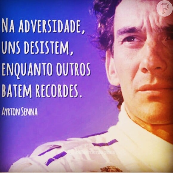 Já Adriane Galisteu preferiu publicar uma imagem com uma frase de Ayrton Senna