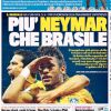 Já o italiano 'La Gazzetta dello Sport' foi além e afirmou, em letras garrafais, que Neymar jogou melhor que toda a Seleção Brasileira