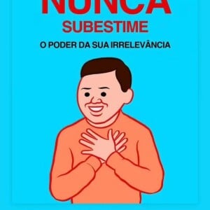 Hugo Moura publicou uma ilustração da página Comunicação Muito Violenta, com os seguintes dizeres: 'Nunca subestime o poder da sua irrelevância'
