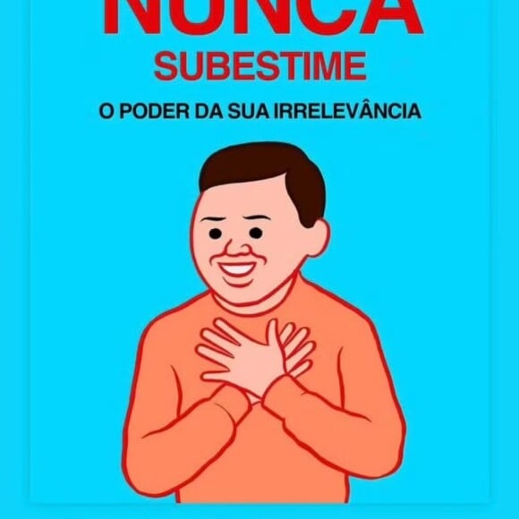 Hugo Moura publicou uma ilustração da página Comunicação Muito Violenta, com os seguintes dizeres: 'Nunca subestime o poder da sua irrelevância'