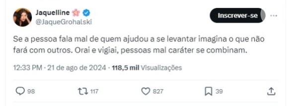 Jaquelline postou: 'Se a pessoa fala mal de quem ajudou a se levantar imagina o que não fará com outros. Orai e vigiai, pessoas mau caráter se combinam'