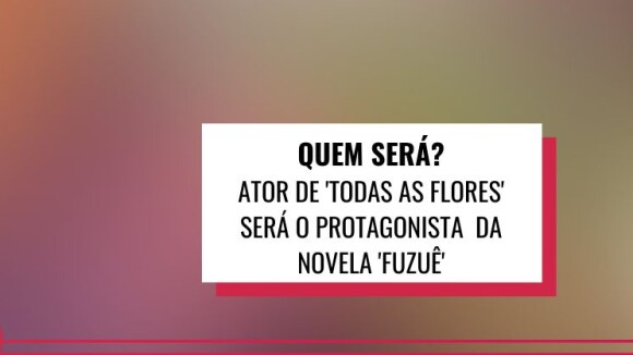 Em alta! Ator de 'Todas as Flores' será o protagonista da novela das sete 'Fuzuê'. Saiba quem