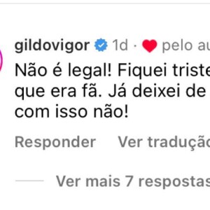 Gil do Vigor escreveu: 'Não é legal! Fiquei triste, falei pra minha mãe que era fã. Já deixei de seguir. Não se brinca com isso não!'