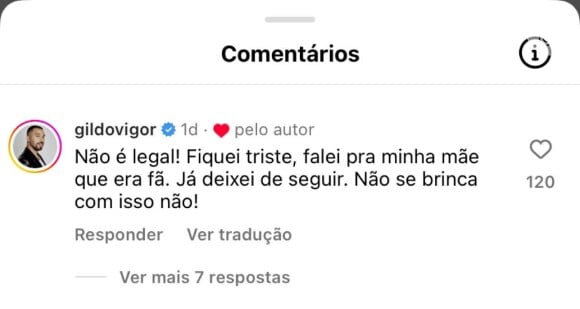 Gil do Vigor escreveu: 'Não é legal! Fiquei triste, falei pra minha mãe que era fã. Já deixei de seguir. Não se brinca com isso não!'