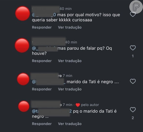 'Parou de falar por quê? O que houve', perguntou uma internauta. 'Porque o marido [sic] da Tati é negro', respondeu a seguidora que ganhou o like de Tati Minerato