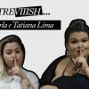Thaís Carla e Tatiana Lima, dançarinas da Anitta, quebram o tabu sobre gordinhas no #Entreviiish: 'Podemos tudo'