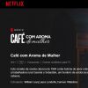 Café com Aroma de Mulher passou semanas no Top 10 da Netflix
