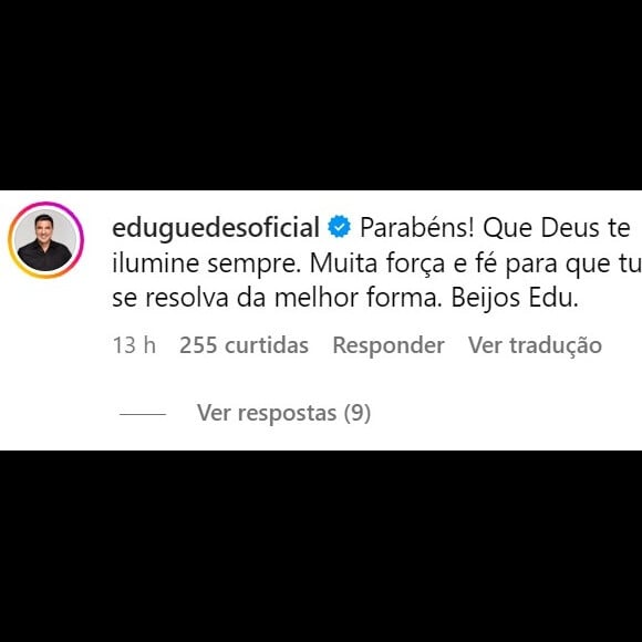 Edu Guedes para Ana Hickmann: 'Parabéns! Que Deus te ilumine sempre. Muita força e fé para que tudo se resolva da melhor forma. Beijos, Edu'