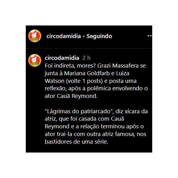 Conforme o perfil 'Circo da Midia' informou, e vários usuários da internet viram, a ex-esposa de Cauã, Grazi Massafera, postou um story nesta quarta-feira (16), e muitos acreditaram que poderia se tratar de uma possível indireta ao ator.