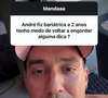 Então, André Marques contou que está lidando com um reganho de peso de 18 kg no último ano, quando passou por momentos delicados e parou de fumar