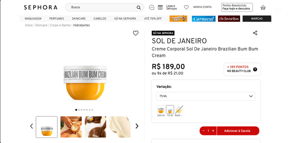 À venda na Sephora Brasil, o Brazilian Bum Bum Cream de 75 ml custa R$ 189,00, ou pode ser parcelado em até 9x de R$ 21,00, e se consolida como um pequeno luxo que une tratamento, perfume e autoestima