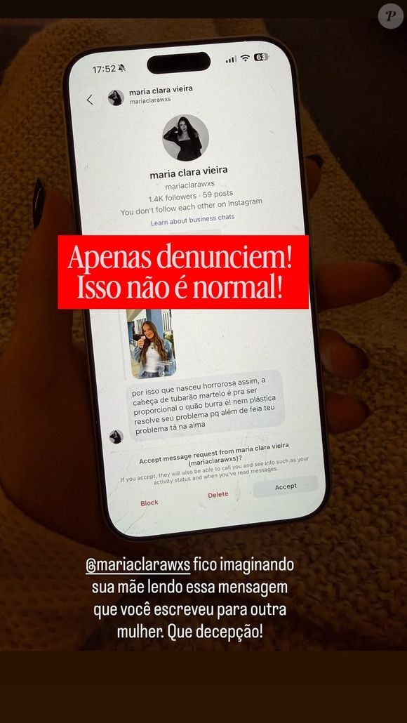 "Vou expor a pessoa. Olha o tipo de coisa que mandam para ela. Como pode alguém fazer um comentário desse? Apenas denunciem. Isso não é normal", disparou a cunhada de Rafaella Justus